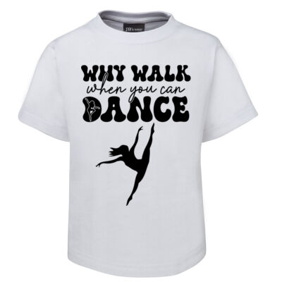 Why Walk when you can Dance ! - Kid's Tee - On Special!  Thumbnail